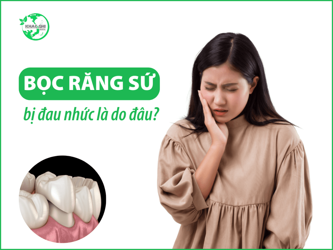 Bọc Răng Sứ Bị Đau: 8 Nguyên Nhân & 6 Cách Khắc Phục Hiệu Quả 4 boc rang su bi dau nguyen nhan va cach khac phuc 151