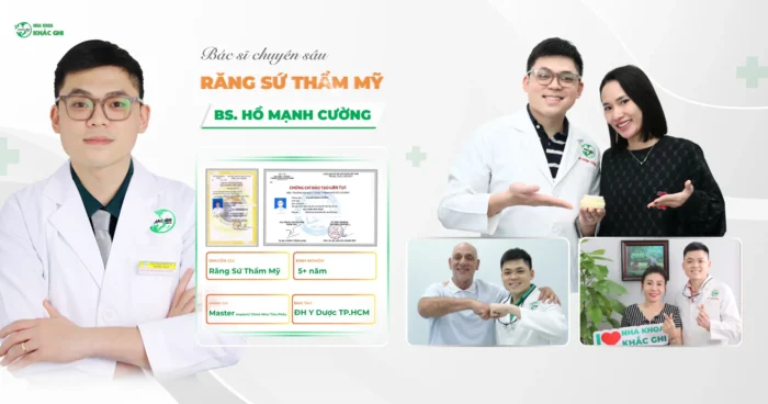 BS. Hồ Mạnh Cường | Chuyên sâu Răng Sứ Thẩm Mỹ | Nha Khoa Khắc Ghi